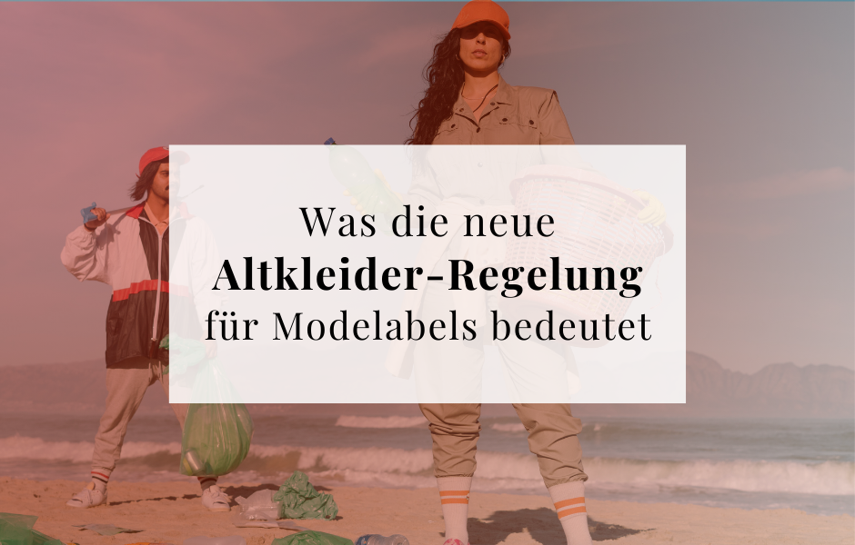 Regelung Altkleider für Modelabels, Stoffreste entsorgen 2025